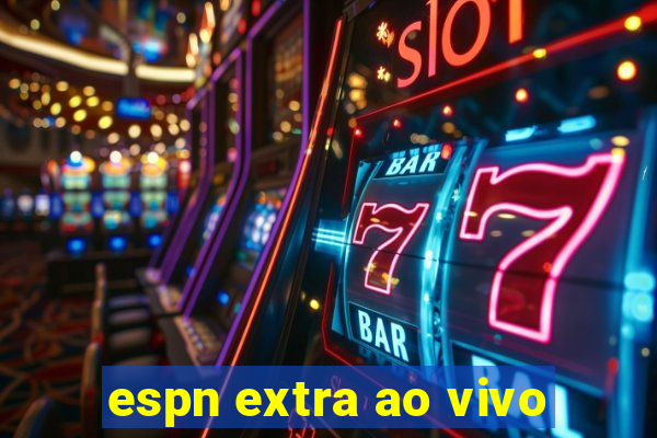 espn extra ao vivo